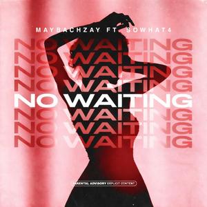 No Waiting (feat. Sowhat4)