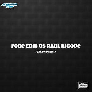Fode Com os Raul Bigode (feat. Mc Dobella)