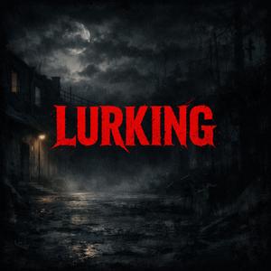 LURKING