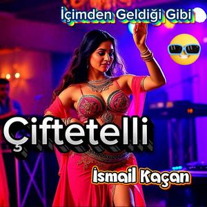 Çiftetelli İçinden Geldiği Gibi
