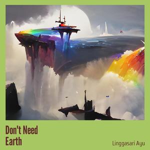 Don't Need Earth