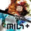 Milk+ - Venus Breakdown (Radio Edit)
