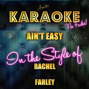 Ain't Easy (In the Style of Rachel Farley) [Karaoke Version]