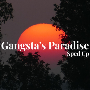 Gangsta's Paradise - Sped Up