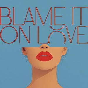 Blame It on Love