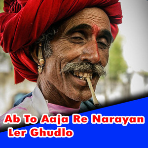Ab To Aaja Re Narayan Ler Ghudlo