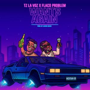 Wants Again (feat. Tz La Voz & Flaco Problem)