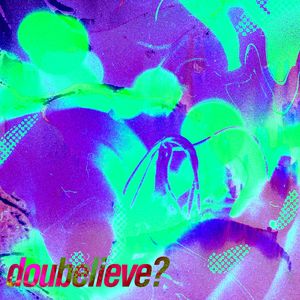 doubelieve?