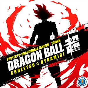 Chozetsu ☆ Dynamic! (From "Dragon Ball Super") (Mezcla de Zpawn)