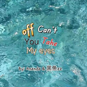 Can't take my eyes off you