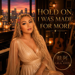 HOLD ON, I WAS MADE FOR MORE