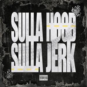 SULLA HOOD, SULLA JERK
