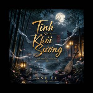 TÌNH NHƯ KHÓI SƯƠNG (Cổ Phong Club Mix)