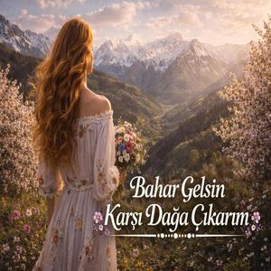 Bahar Gelsin Karşı Dağa Çıkarım