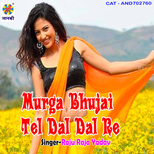 Murga Bhujai Tel Dal Dal Re