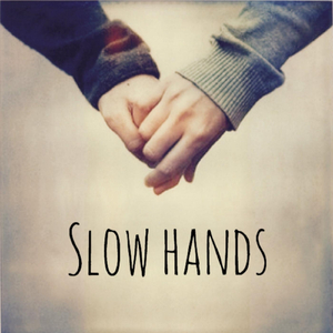 Slow Hands