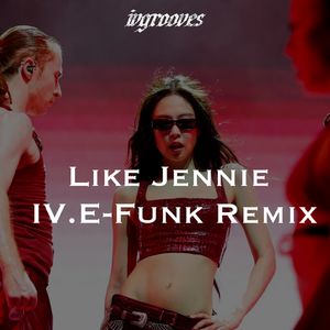 Like JENNIE (IV. EFUNK Remix)