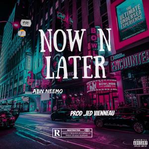 Now N Later