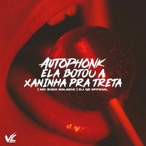Autophonk Ela Botou a Xaninha pra Treta