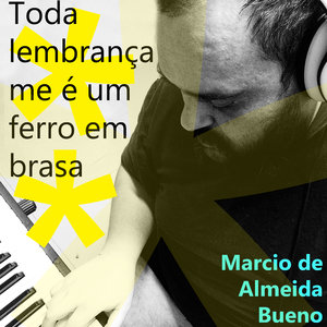 Toda Lembrança Me É um Ferro em Brasa