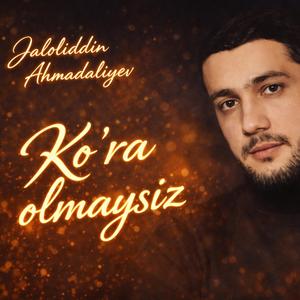 Jaloliddin Ahmadaliyev (Ko'ra Olmaysiz)
