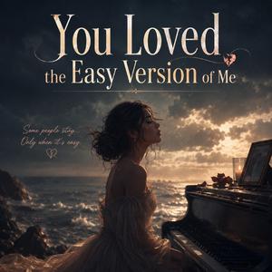 You Loved the Easy of Me