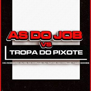 AS DO JOB VS TROPA DO PIXOTE
