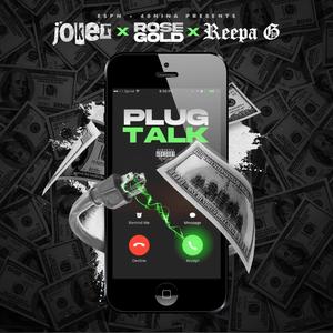 Plug Talk (feat. Rose Gold, Joker "MoneyGang" & Reepa G)