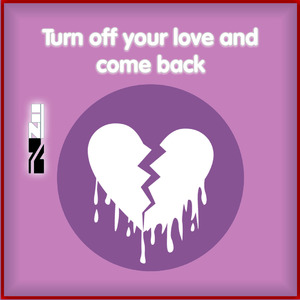 Turn off Your Love and Come Back