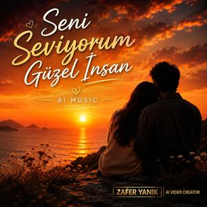 Seni Seviyorum Güzel İnsan Zafer Yanık AI Music