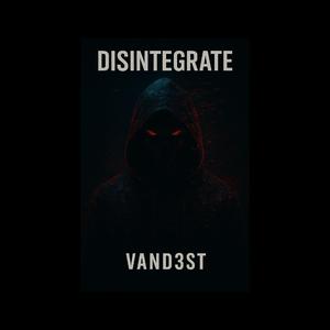 DISINTEGRATE