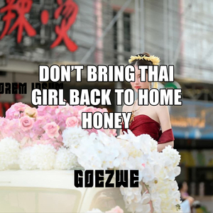 Don't Bring Thai Girl Back to Home Honey