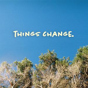 Things Change