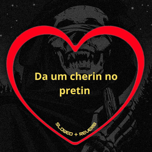 Da um Cherin no Pretin (Slowed + Reverb)