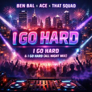 I Go Hard (feat. Ace & That Squad) (All Night Mix)