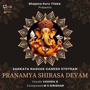 Pranamya Shirasa Devam (Ganesha Sankata Nashana Stotram) (feat. Vasuda G & Atma Swaroopa)