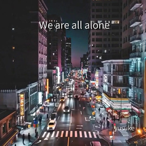We are all alone