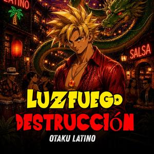 Luz, Fuego, Destrucción (DBZ Castellano Salsa Version)