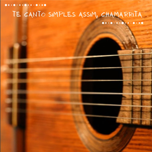 Te Canto Simples Assim Chamarrita