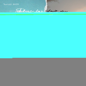 Please Love, Don't Cry