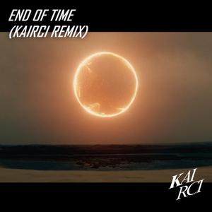 Alan Walker-END OF TIME(KAIRCI REMIX)（Kairci 克艾尔西/Alan Walker Remix）