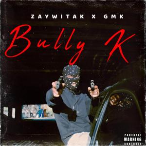 Bully k (feat. GMK)
