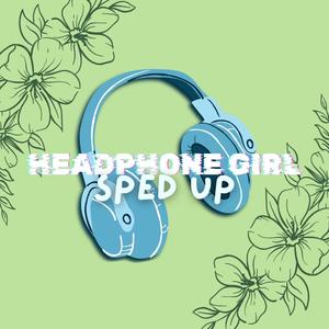 Headphone Girl (Sped Up)