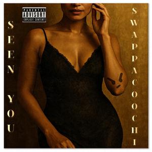 Seen You (feat. The Swappacoochi Tribe)