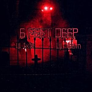 6 FEET DEEP