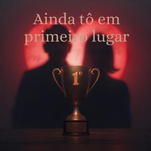 Ainda tô em primeiro lugar