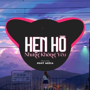 Hẹn Hò Nhưng Không Yêu (NH4T Remix)