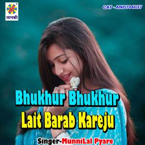 Bhukhur bhukhur lait barab kareju