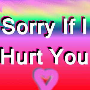 Sorry if I Hurt You