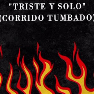 Triste y Solo (corrido Tumbado)
